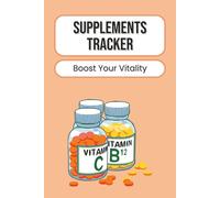 Supplements Tracker: Log Daily Vitamins, Minerals, and Medications | Nutrition and Wellness Journal for Healthy Lifestyle Goals | 100 Pages | 6 x 9 Inches