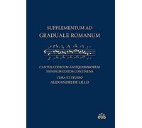 Supplementum ad Graduale Romanum: Cantus codicum antiquissimorum nondum editos continens