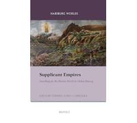 Supplicant Empires: Searching for the Iberian World in Global History (Habsburg Worlds, 8)
