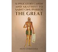Supplicatory Canon and Akathist to Saint Onuphrios the Great