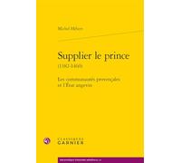 Supplier le prince (1382-1460): Les communautés provençales et l'État angevin