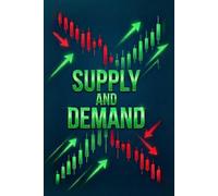 SUPPLY AND DEMAND: Advanced Price Action Strategies Identifying Liquidity Zones and Market Reversals for High-Probability Trading