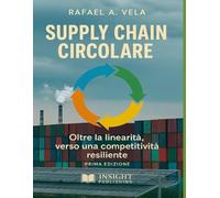 Supply Chain Circolare: Oltre la linearità, verso una competitività resiliente (Serie Supply Chain Sostenibile e Circolare)