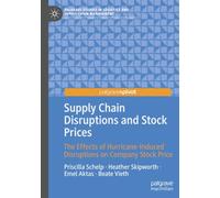 Supply Chain Disruptions and Stock Prices: The Effects of Hurricane-Induced Disruptions on Company Stock Price (Palgrave Studies in Logistics and Supply Chain Management)