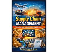 Supply Chain Management: A Complete Guide to Logistics, Sourcing & Strategy (Business Study Books By Sanjay Mandavi)