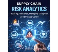 Supply Chain Risk Analytics: Building Resilience, Managing Disruption, and Strategic Control