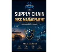 Supply Chain Risk Management: Metodo operativo per governare fornitori, continuità, logistica e resilienza