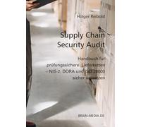 Supply Chain Security Audits: Handbuch für prüfungssichere Lieferketten - NIS-2, DORA und ISO 28000 sicher umsetzen (Auditierung)
