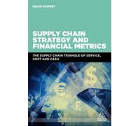 Supply Chain Strategy and Financial Metrics: The Supply Chain Triangle Of Service, Cost And Cash