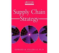 Supply Chain Strategy: The Logistics of Supply Chain Management (Logistics Management Library) by Edward Frazelle (1-Oct-2001) Hardcover