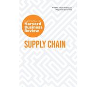 Supply Chain: The Insights You Need from Harvard Business Review: The Insights You Need from Harvard Business Review (HBR Insights Series)