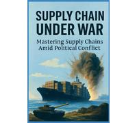 Supply Chain under WAR: Mastering Supply Chains Amid Political Conflict