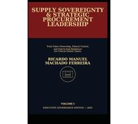 SUPPLY SOVEREIGNTY & STRATEGIC PROCUREMENT LEADERSHIP: Total Value Ownership, Ethical Control, and End-to-End Resilience for Critical Global Chains