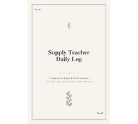 Supply Teacher Daily Log: A Logbook for Supply & Cover Teachers - Daily Logs, School Profiles & Handover Notes
