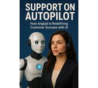 Support on Autopilot: How Ariglad is Redefining Customer Success with AI