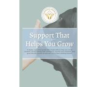 Support That Helps You Grow: A steady, supportive guide with simple skills to help you create routines, set boundaries with confidence, care for your ... of yourself you’ve been working toward