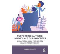 Supporting Autistic Individuals During Crises: A Practical Guide for Mental Health Practitioners