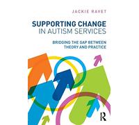Supporting Change in Autism Services: Bridging the gap between theory and practice by Ravet, Jackie (2015) Paperback