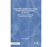 Supporting Children and Young People with Test Anxiety in School: How to Improve Wellbeing and Give Back Control