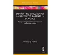 Supporting Children of Incarcerated Parents in Schools: Foregrounding Youth Voices to Improve Educational Support (Routledge Research in Educational Equality and Diversity)