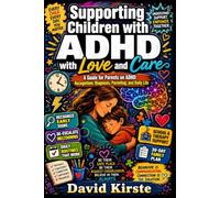 Supporting Children with ADHD with Love and Care: A Guide for Parents on ADHD - Recognition, Diagnosis, Parenting, and Daily Life