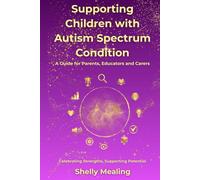 Supporting Children with Autism Spectrum Condition.: A guide for Parents, Educators and Carers.