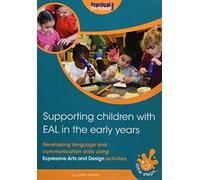 Supporting Children with EAL in the Early Years: Developing language and communication skills using expressive arts and design activities (Little Steps)