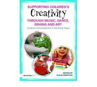 Supporting Children's Creativity Through Music, Dance, Drama and Art: Creative Conversations in the Early Years (Paperback) - Common