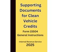 Supporting Documents for Clean Vehicle Credits: Form 15504 General Instructions 2025