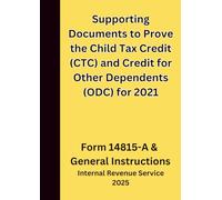 Supporting Documents to Prove the Child Tax Credit (CTC) and Credit for Other Dependents (ODC) for 2021: Form 14815-A & General Instructions 2025