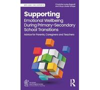 Supporting Emotional Wellbeing During Primary-Secondary School Transitions: Advice for Parents, Caregivers and Teachers (BPS Ask The Experts in Psychology Series)