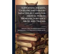Supporting Infants, Toddlers and Families Impacted by Caregiver Mental Health Problems, Substance Abuse, and Trauma