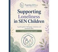 Supporting Loneliness in SEN Children: A calm guide and workbook for belonging, connection, and gentle support (Family SENse: Gentle Support Guides for SEN Families)
