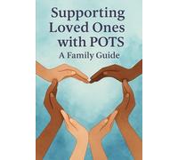 Supporting Loved Ones with POTS: A Family Guide