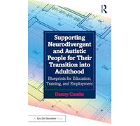 Supporting Neurodivergent and Autistic People for Their Transition into Adulthood: Blueprints for Education, Training, and Employment
