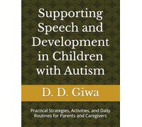 Supporting Speech and Development in Children with Autism: Practical Strategies, Activities, and Daily Routines for Parents and Caregivers (The Calm Connection Parenting Series)