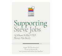 Supporting Steve Jobs: A Silicon Valley CFO Shares His Story