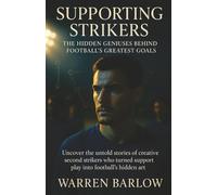 Supporting Strikers: The Hidden Geniuses Behind Football’s Greatest Goals: Uncover the untold stories of creative second strikers who turned support play into football’s hidden art