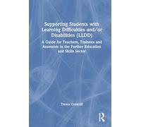 Supporting Students with Learning Difficulties and/or Disabilities (LLDD): A Guide for Teachers, Trainees and Assessors in the Further Education and Skills Sector
