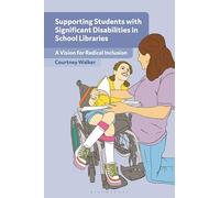 Supporting Students with Significant Disabilities in School Libraries: A Vision for Radical Inclusion