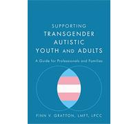 Supporting Transgender Autistic Youth and Adults: A Guide for Professionals and Families