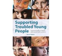 Supporting Troubled Young People: A practical guide to helping with mental health problems