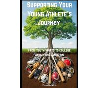 Supporting Your Young Athlete’s Journey: Parent's Guide From Youth Sports to College Athletics Transition