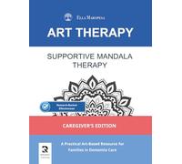 Supportive Mandala Therapy: A Practical Art-Based Resource for Families in Dementia Care (Caregiver's Edition) (Art Therapy Series - Mandala)