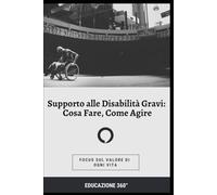 SUPPORTO ALLE DISABILITA' GRAVI: COSA FARE, COME AGIRE: Guida pratica per operatori e famigliari