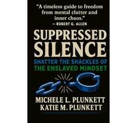 Suppressed Silence: Shatter the Shackles of The Enslaved Mindset