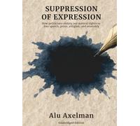 Suppression of Expression: How politicians violate our natural rights to free speech, press, religion, and assembly