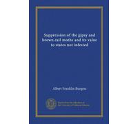 Suppression of the gipsy and brown-tail moths and its value to states not infested