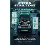 Supra Strategy - Engineering Wealth with the Precision of a Legend: How the 1995 Toyota Supra JZA80 Inspired a Financial Masterplan