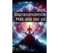 Supraconciencia: Más allá del yo